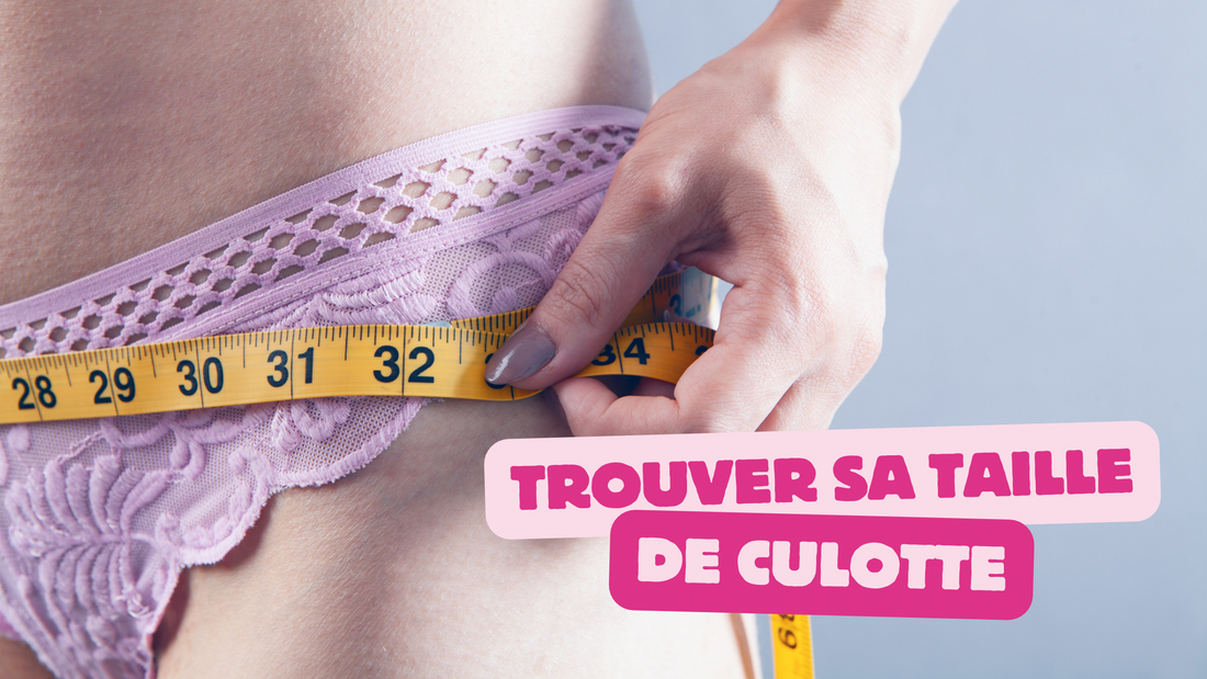 Comment trouver sa taille de culotte ?