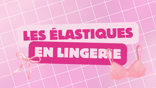 Quels élastiques pour coudre sa lingerie