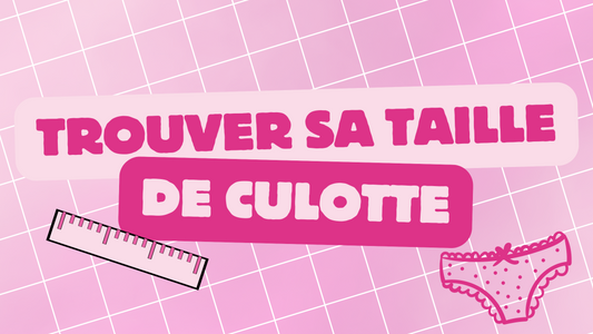 Comment trouver sa taille de culotte ?