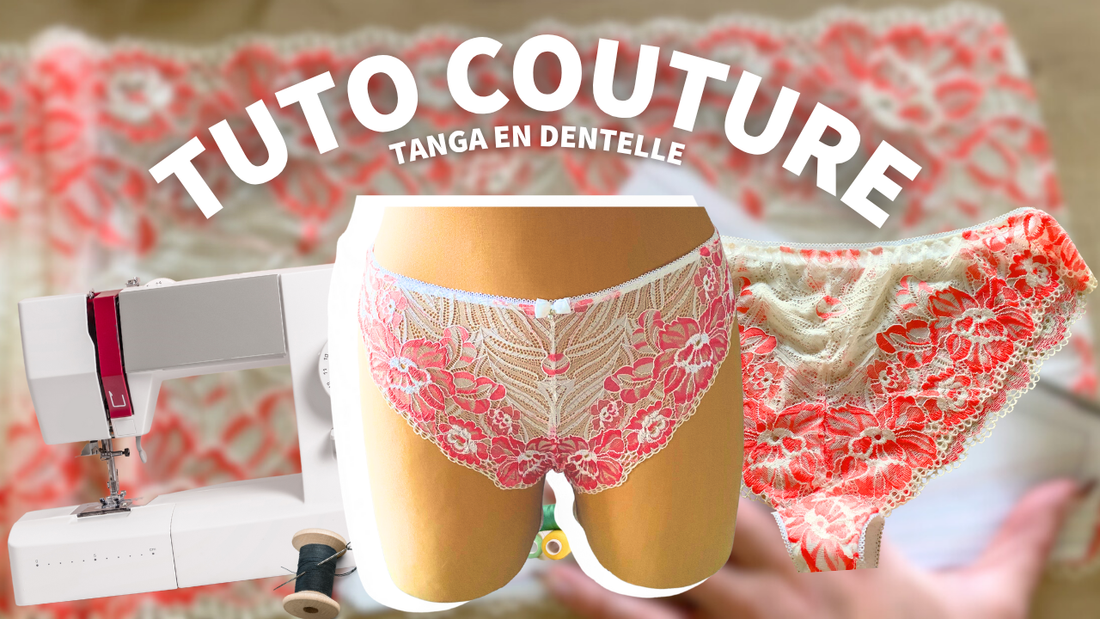 Tuto couture : Comment coudre un tanga en dentelle pas à pas
